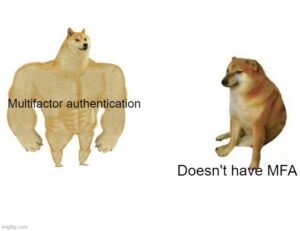 MFA doge meme showing a buff doge to represent MFA and a regular doge to represent "doesn't have MFA"